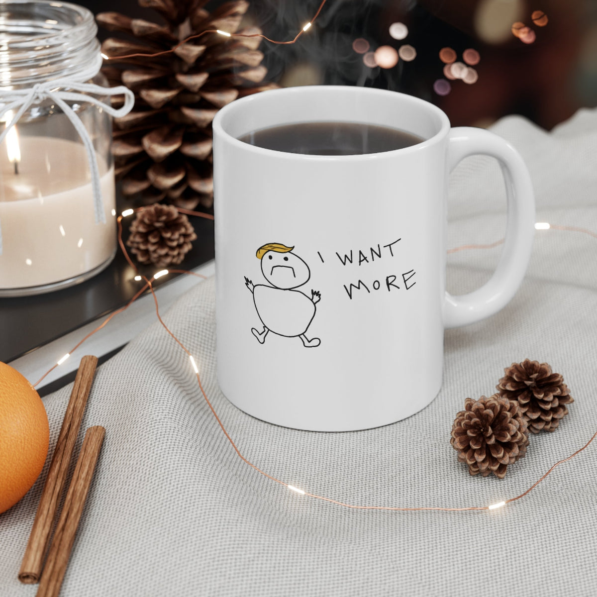 I Want More Funny Ceramic Mug - Armistice Goods