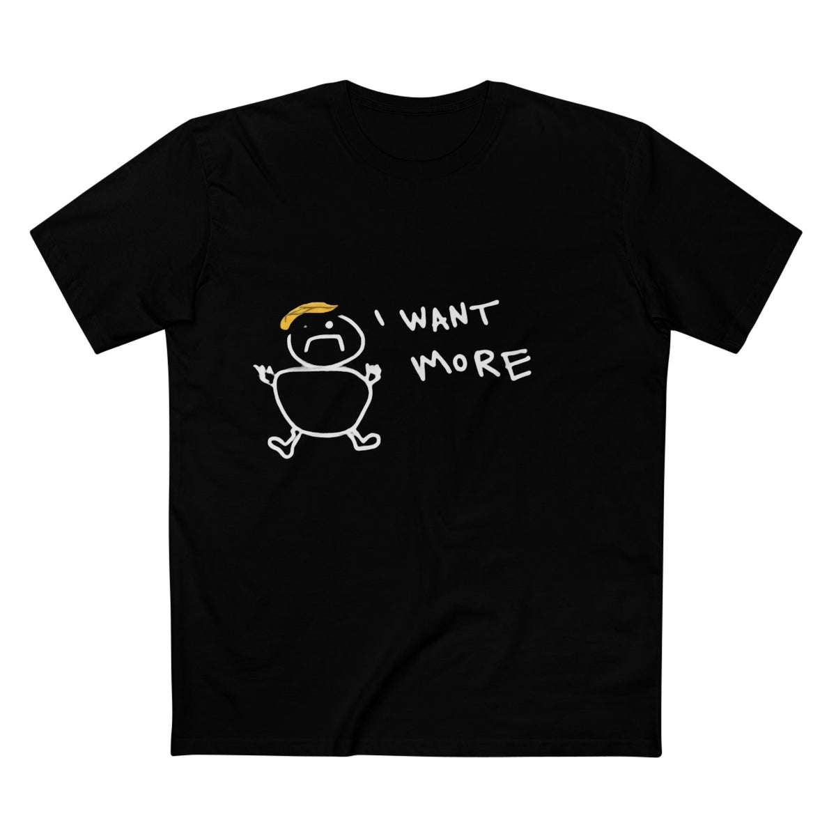 I Want More Rump T-Shirt - Armistice Goods
